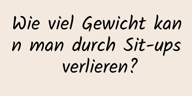 Wie viel Gewicht kann man durch Sit-ups verlieren?