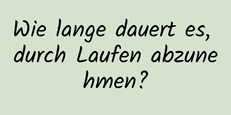 Wie lange dauert es, durch Laufen abzunehmen?