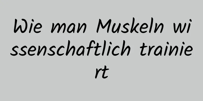 Wie man Muskeln wissenschaftlich trainiert