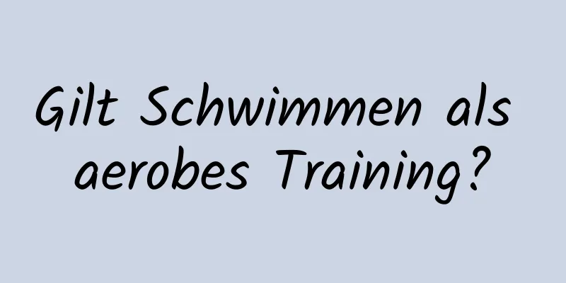 Gilt Schwimmen als aerobes Training?