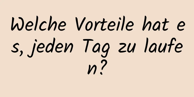 Welche Vorteile hat es, jeden Tag zu laufen?