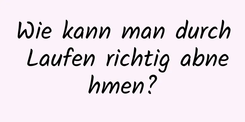 Wie kann man durch Laufen richtig abnehmen?