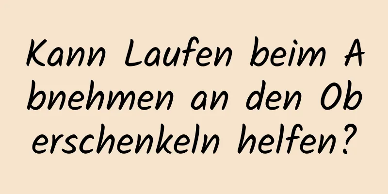 Kann Laufen beim Abnehmen an den Oberschenkeln helfen?