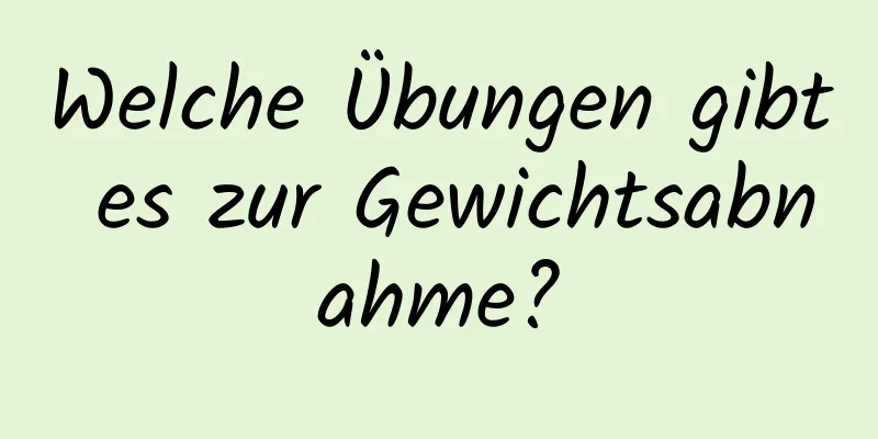 Welche Übungen gibt es zur Gewichtsabnahme?