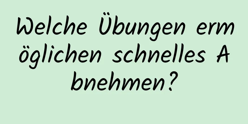 Welche Übungen ermöglichen schnelles Abnehmen?