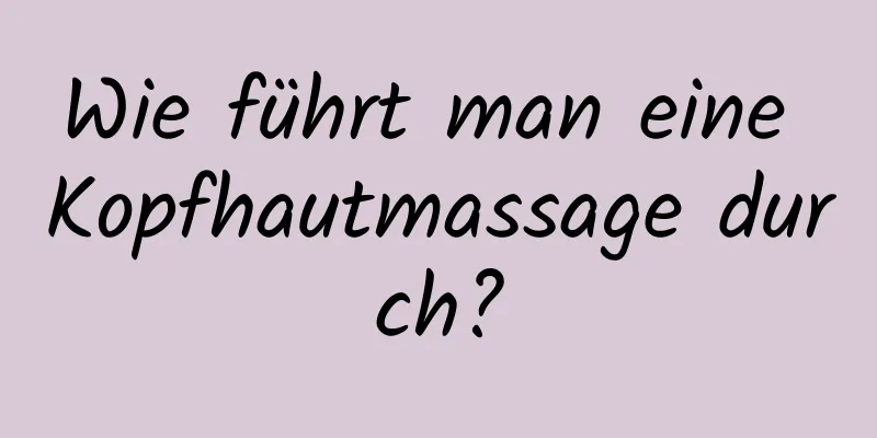 Wie führt man eine Kopfhautmassage durch?