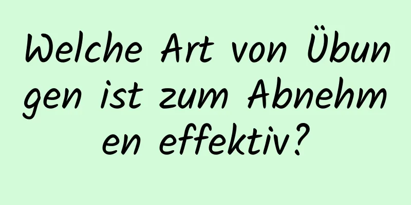 Welche Art von Übungen ist zum Abnehmen effektiv?