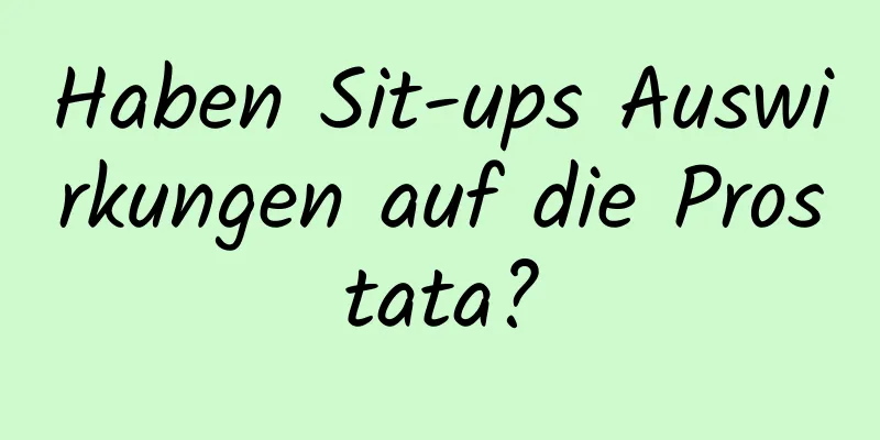 Haben Sit-ups Auswirkungen auf die Prostata?