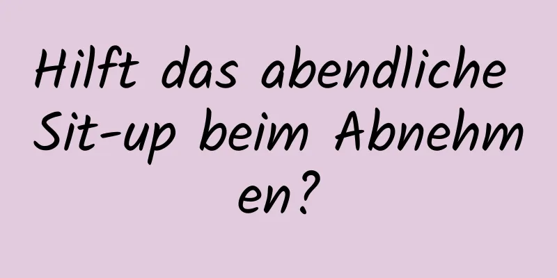 Hilft das abendliche Sit-up beim Abnehmen?