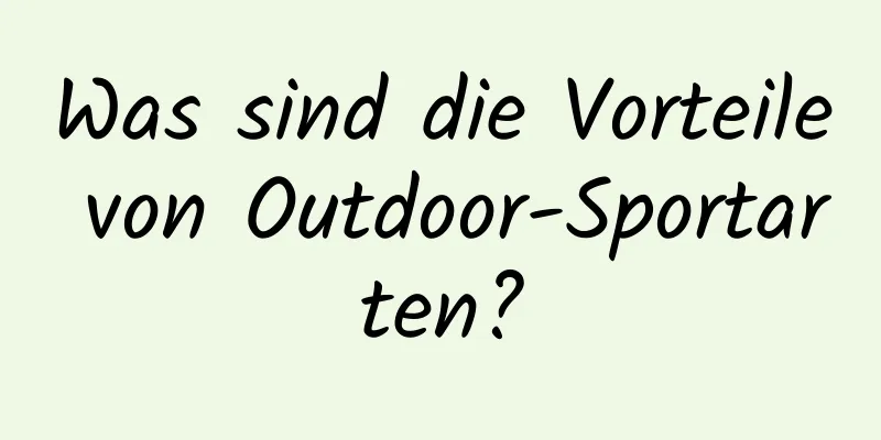 Was sind die Vorteile von Outdoor-Sportarten?