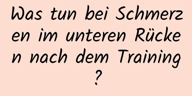 Was tun bei Schmerzen im unteren Rücken nach dem Training?