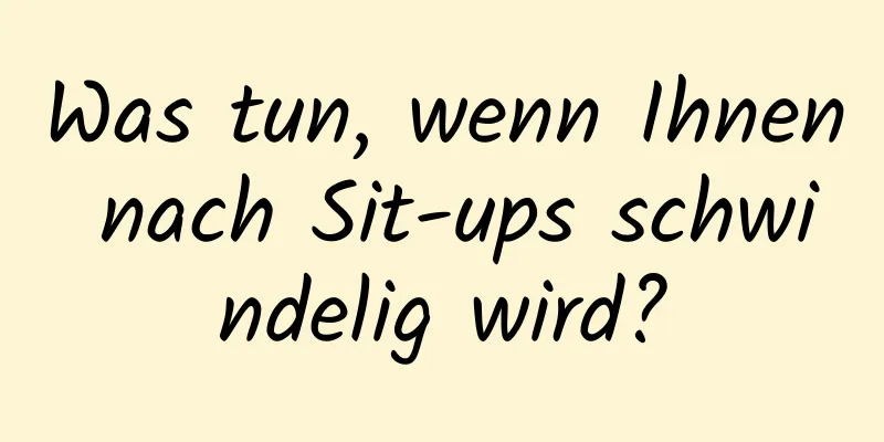 Was tun, wenn Ihnen nach Sit-ups schwindelig wird?