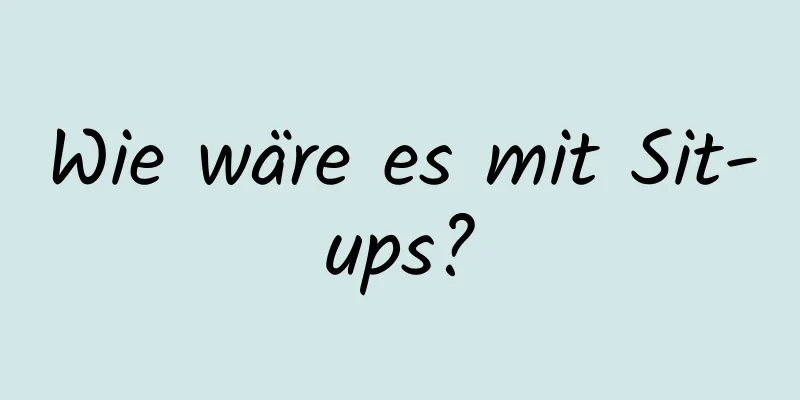 Wie wäre es mit Sit-ups?