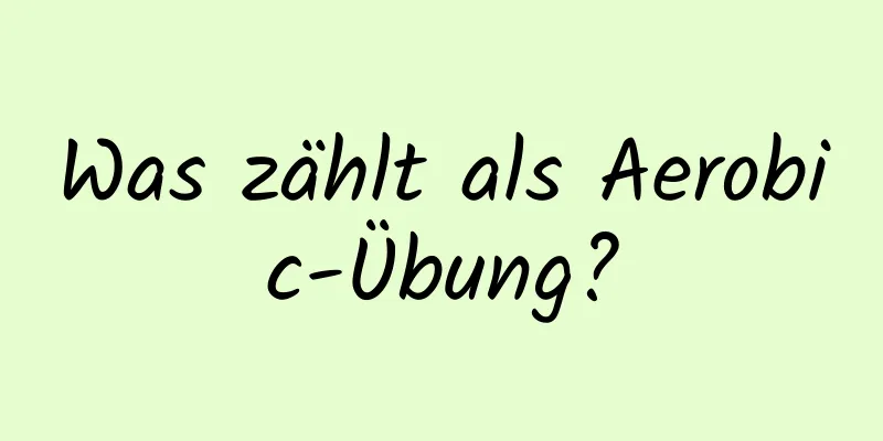 Was zählt als Aerobic-Übung?