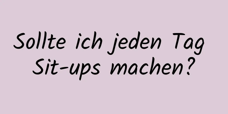 Sollte ich jeden Tag Sit-ups machen?