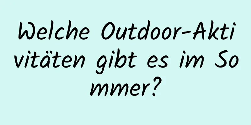 Welche Outdoor-Aktivitäten gibt es im Sommer?