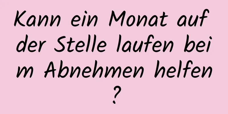 Kann ein Monat auf der Stelle laufen beim Abnehmen helfen?