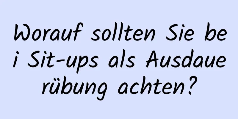 Worauf sollten Sie bei Sit-ups als Ausdauerübung achten?