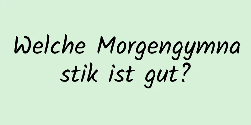 Welche Morgengymnastik ist gut?