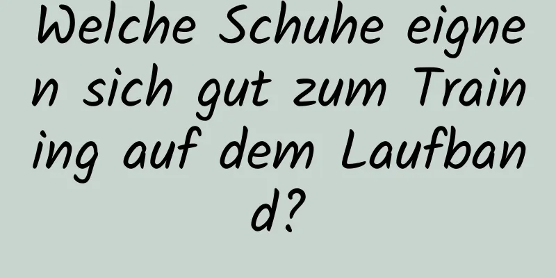 Welche Schuhe eignen sich gut zum Training auf dem Laufband?