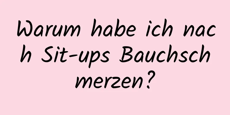 Warum habe ich nach Sit-ups Bauchschmerzen?