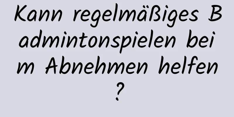 Kann regelmäßiges Badmintonspielen beim Abnehmen helfen?