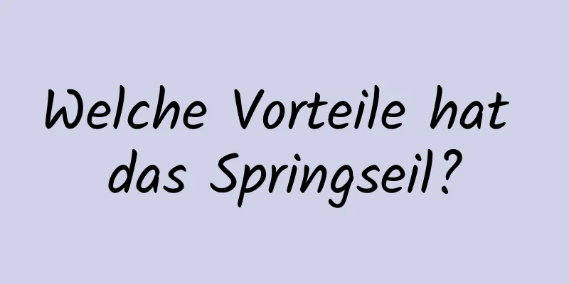 Welche Vorteile hat das Springseil?