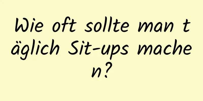 Wie oft sollte man täglich Sit-ups machen?