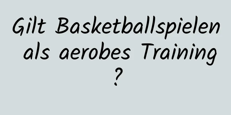 Gilt Basketballspielen als aerobes Training?