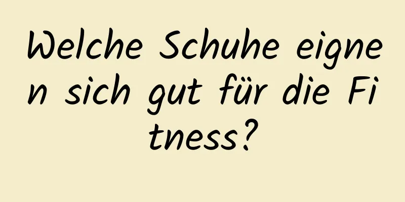 Welche Schuhe eignen sich gut für die Fitness?