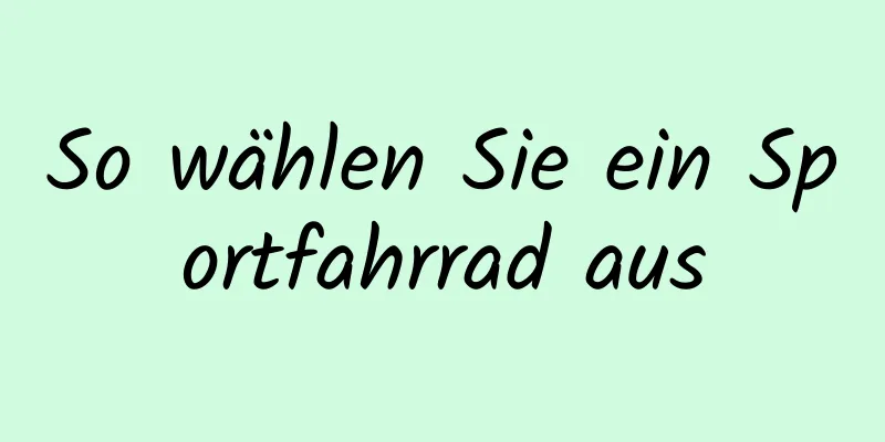 So wählen Sie ein Sportfahrrad aus