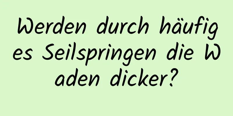 Werden durch häufiges Seilspringen die Waden dicker?