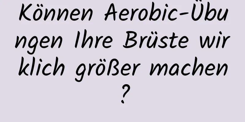 Können Aerobic-Übungen Ihre Brüste wirklich größer machen?