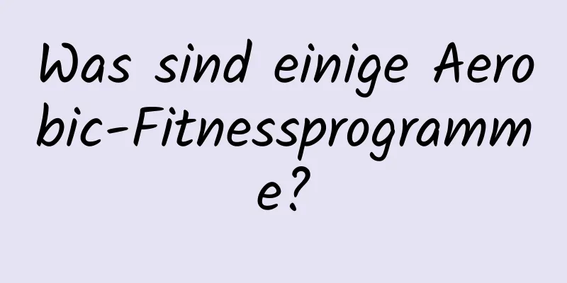 Was sind einige Aerobic-Fitnessprogramme?