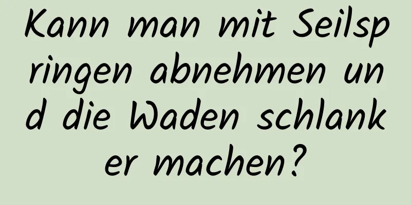 Kann man mit Seilspringen abnehmen und die Waden schlanker machen?