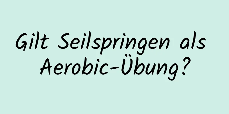 Gilt Seilspringen als Aerobic-Übung?