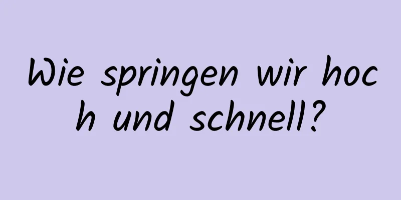 Wie springen wir hoch und schnell?