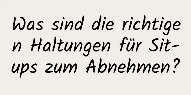 Was sind die richtigen Haltungen für Sit-ups zum Abnehmen?