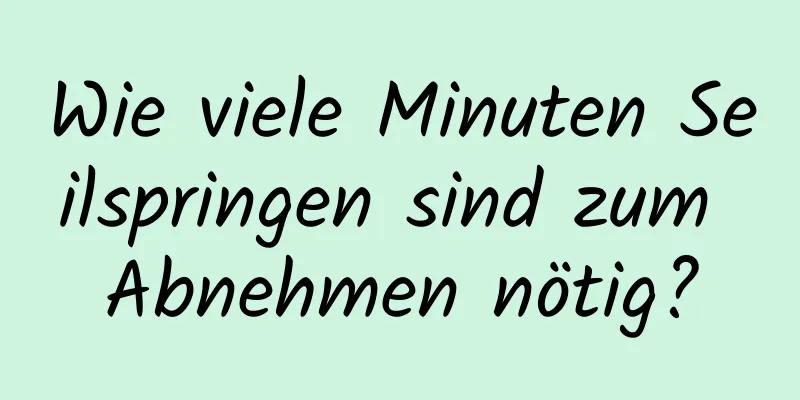 Wie viele Minuten Seilspringen sind zum Abnehmen nötig?