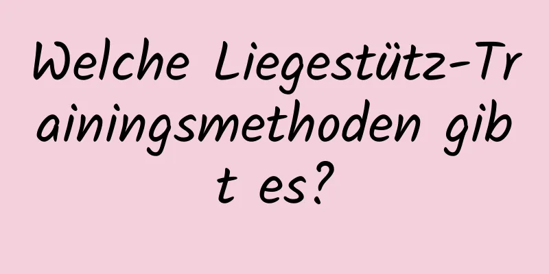 Welche Liegestütz-Trainingsmethoden gibt es?