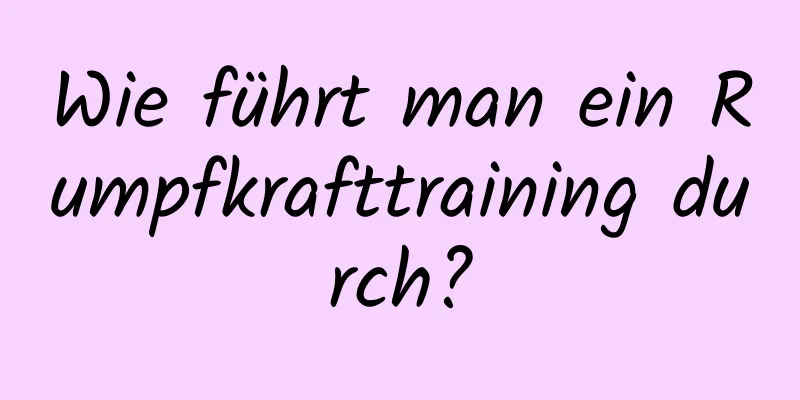 Wie führt man ein Rumpfkrafttraining durch?