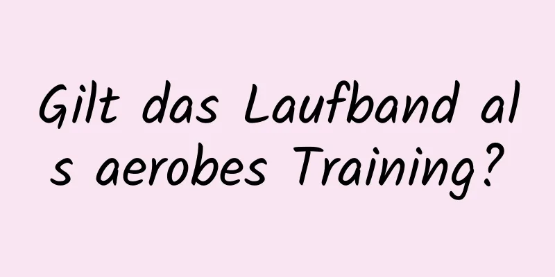 Gilt das Laufband als aerobes Training?