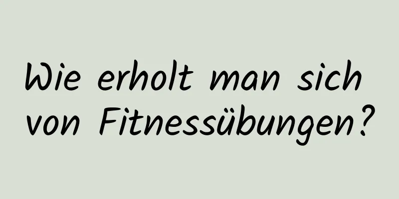 Wie erholt man sich von Fitnessübungen?