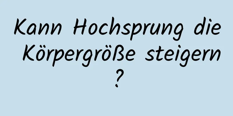 Kann Hochsprung die Körpergröße steigern?