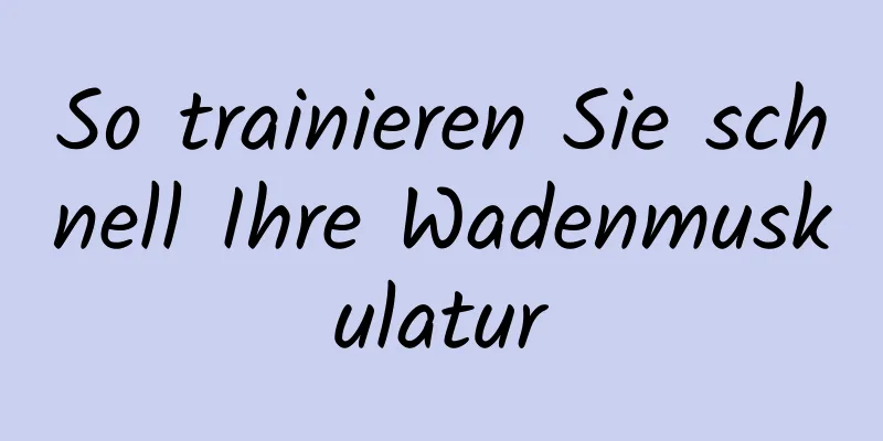 So trainieren Sie schnell Ihre Wadenmuskulatur