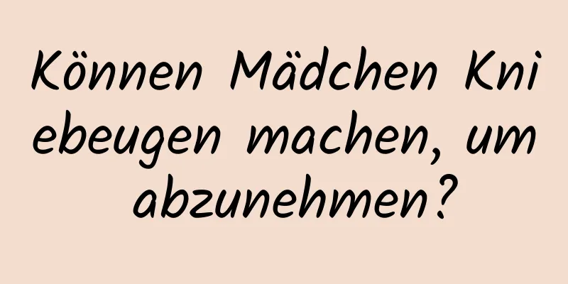 Können Mädchen Kniebeugen machen, um abzunehmen?