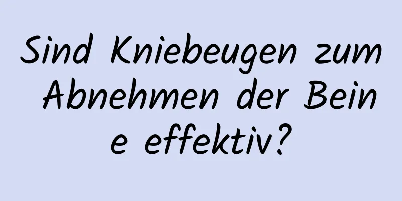 Sind Kniebeugen zum Abnehmen der Beine effektiv?