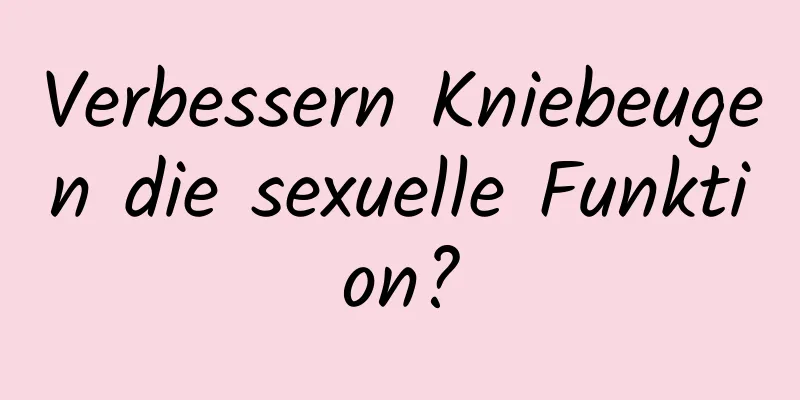 Verbessern Kniebeugen die sexuelle Funktion?