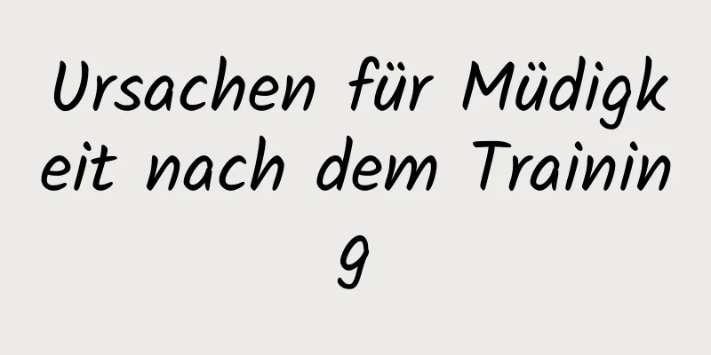 Ursachen für Müdigkeit nach dem Training