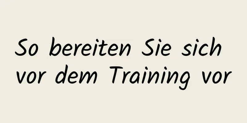 So bereiten Sie sich vor dem Training vor